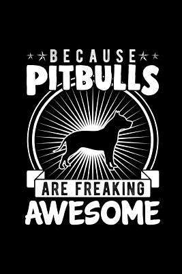 Read Because Pitbulls Are Freaking Awesome: The Ultimate Pitbull Doodle Notebook. This is a 6X9 102 Page Journal For: Anyone That Loves Pitbulls, and Doodling Notebooks. Makes A Great Birthday Gift For Boys or Girls. - Gaulstead Bay Publishing | ePub