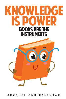 Read Online Knowledge Is Power Books Are The Instruments: Blank Lined Journal With Calendar For Bookworm Lovers -  file in ePub