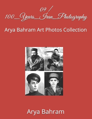 Read Online 09 / 100_Years_Iran_Photography: Arya Bahram Art Photos Collection - Arya Bahram file in ePub