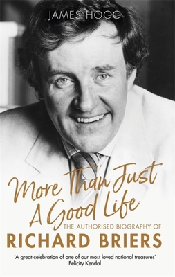 Read Online More Than Just A Good Life: The Authorised Biography of Richard Briers - James Hogg file in ePub