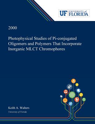 Read Online Photophysical Studies of Pi-conjugated Oligomers and Polymers That Incorporate Inorganic MLCT Chromophores - Keith Walters | ePub