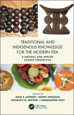 Read Online Traditional and Indigenous Knowledge for the Modern Era: A Natural and Applied Science Perspective - David R Katerere | ePub
