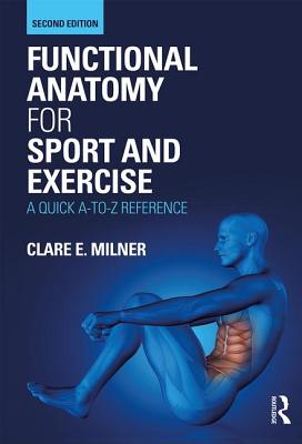 Full Download Functional Anatomy for Sport and Exercise: A Quick A-To-Z Reference - Clare E Milner | PDF