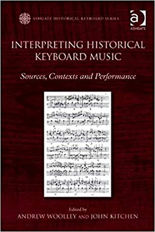 Read Online Interpreting Historical Keyboard Music: Sources, Contexts and Performance - Andrew Woolley | ePub