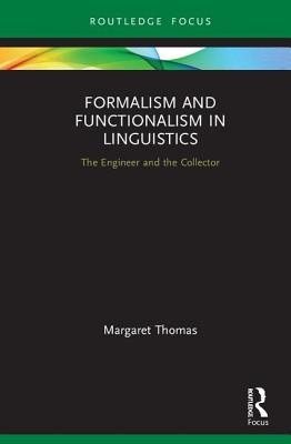 Read Online Formalism and Functionalism in Linguistics: The Engineer and the Collector - Margaret Thomas | PDF