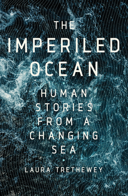 Read Online Imperiled Ocean: Human Stories from a Changing Sea - Laura Trethewey file in PDF