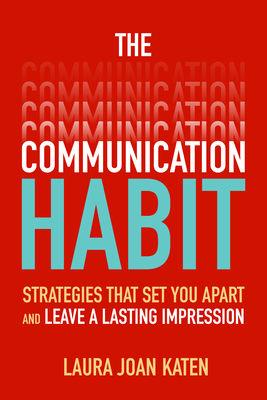 Full Download The Communication Habit: Strategies That Set You Apart and Leave a Lasting Impression - Laura Katen | PDF