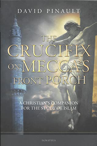 Read Online The Crucifix on Mecca's Front Porch: A Christian's Companion for the Study of Islam - David Pinault file in PDF
