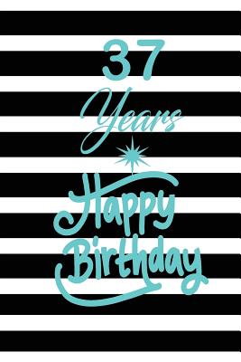 Read 37 years happy birthday: funny and cute blank lined journal Notebook, Diary, planner Happy 37th thirty-seventh Birthday Gift for thirty seven year old daughter, son, boyfriend, girlfriend, men, women, wife and husband - Nabuti Publishing | ePub