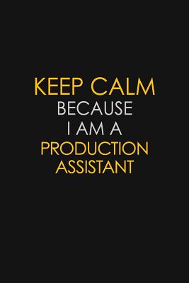 Read Online Keep Calm Because I Am A Production Assistant: Motivational: 6X9 unlined 129 pages Notebook writing journal - Blue Stone Publishers | ePub