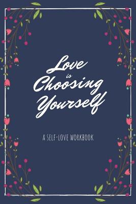 Download Love is Choosing Yourself: A Self-love Workbook - Heather Sara Donatini | PDF