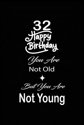 Download 32 Happy birthday you are not old but you are not young: funny and cute blank lined journal Notebook, Diary, planner Happy 32nd thirty-second Birthday Gift for thirty two year old daughter, son, boyfriend, girlfriend, men, women, wife and husband - Nabuti Publishing file in PDF