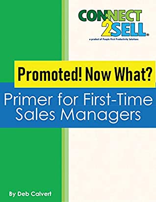 Download Promoted! Now What? A Primer for First-Time Sales Managers: A CONNECT2Sell Book - Deb Calvert | ePub