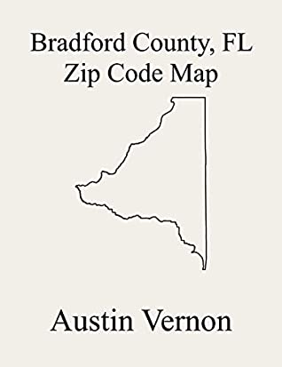 Full Download Bradford County, Florida Zip Code Map: Includes Brooker, Hampton, Starke, and Lawtey - Austin Vernon | PDF