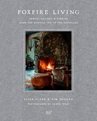 Read Foxfire Living: Design, Recipes, and Stories from the Magical Inn in the Catskills - Eliza Clark file in ePub