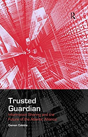 Download Trusted Guardian: Information Sharing and the Future of the Atlantic Alliance - Damon V. Coletta | ePub