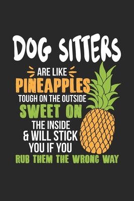 Full Download Dog Sitters Are Like Pineapples. Tough On The Outside Sweet On The Inside: Dog Sitter. Blank Composition Notebook to Take Notes at Work. Plain white Pages. Bullet Point Diary, To-Do-List or Journal For Men and Women. - Tbo Publications | PDF