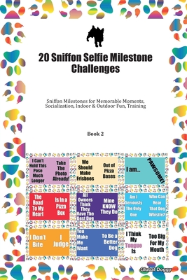 Full Download 20 Sniffon Selfie Milestone Challenges: Sniffon Milestones for Memorable Moments, Socialization, Indoor & Outdoor Fun, Training Book 2 - Global Doggy | PDF