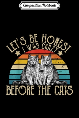Download Composition Notebook: Lets be Honest I was crazy before the Cats Gifts Journal/Notebook Blank Lined Ruled 6x9 100 Pages - Mathias Krebs file in PDF