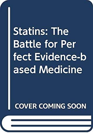 Read Online Statins: The Battle for Perfect Evidence-Based Medicine - Ben Goldacre file in PDF