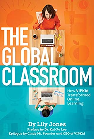Download The Global Classroom: How VIPKID Transformed Online Learning - Lily Jones | PDF