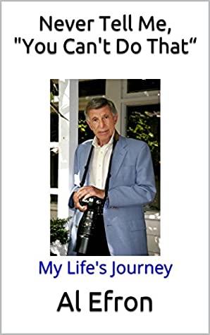 Read Online Never Tell Me, You Can't Do That“: My Life's Journey - Al Efron file in ePub