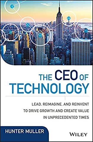 Full Download The CEO of Technology: Lead, Reimagine, and Reinvent to Drive Growth and Create Value in Unprecedented Times (Wiley CIO) - Hunter Muller file in ePub