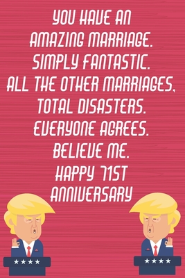 Download You Have An Amazing Marriage Simply Fantastic All The Other Marriages Total Disasters Everyone Agrees Believe Me Happy 71st Anniversary: Funny Donald Trump Anniversary Card / Journal / Notebook Gag Gift Idea Way Better Then A Card (6x9 - 110 Lined Pages) -  | PDF