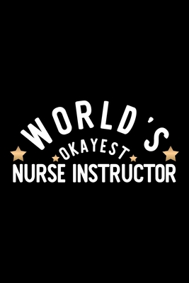 Download World's Okayest Nurse Instructor: Nice Notebook for Nurse Instructor Funny Christmas Gift Idea for Nurse Instructor Nurse Instructor Journal 100 pages 6x9 inches - Funny Journals For Nurse Instructor file in ePub