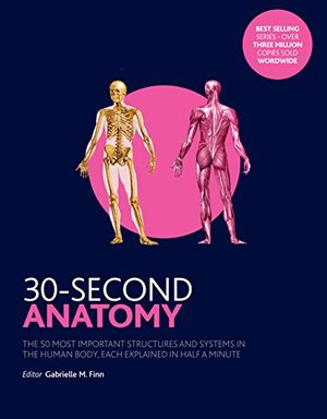 Read Online 30-Second Anatomy: The 50 Most Important Structures And System In The Body, Each Explained In Half A Minute - Gabrielle M. Finn file in ePub