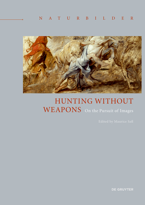 Read Online Hunting Without Weapons: On the Pursuit of Images - Maurice Sa | ePub