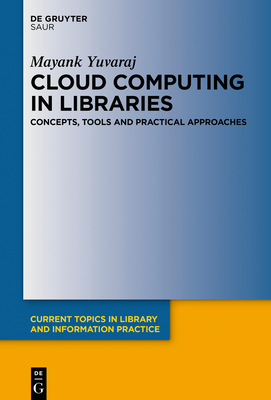 Read Online Cloud Computing in Libraries: Concepts, Tools and Practical Approaches - Mayank Yuvaraj | ePub