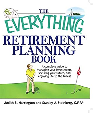 Download The Everything Retirement Planning Book: A Complete Guide to Managing Your Investments, Securing Your Future, and Enjoying Life to the Fullest (Everything®) - Judith B. Harrington | ePub