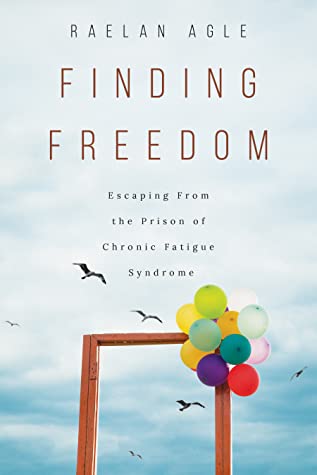Read Online Finding Freedom: Escaping From the Prison of Chronic Fatigue Syndrome - Raelan Agle | PDF