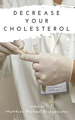 Read Online Decrease your Cholesterol: How to fight Cholesterol (Health Cholesterol Cardiovascular) - Matthies Michael Bridgewater | PDF