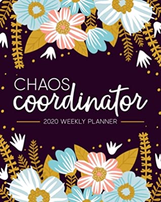 Download Chaos Coordinator: 2020 Weekly Planner: Jan 1, 2020 to Dec 31, 2020: Weekly & Monthly View Planner, Organizer & Diary: Modern Florals in Pink Blue & Yellow 6306 - Papeterie Bleu file in PDF