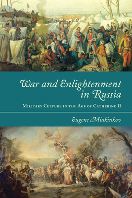 Read Online War and Enlightenment in Russia: Military Culture in the Age of Catherine II - Eugene Miakinkov file in PDF