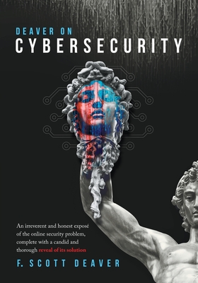 Download Deaver on Cybersecurity: An irreverent and honest expos� of the online security problem, complete with a candid and thorough reveal of its solution - Frederic Scott Deaver file in PDF
