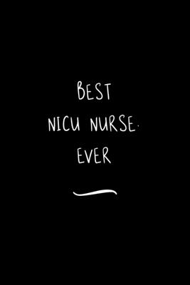 Download Best NICU Nurse. Ever: Funny Office Notebook/Journal For Women/Men/Coworkers/Boss/Business Woman/Funny office work desk humor/ Stress Relief Anger Management Journal(6x9 inch) - Edna a Green | ePub