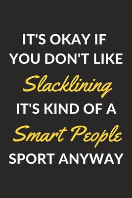 Read It's Okay If You Don't Like Slacklining It's Kind Of A Smart People Sport Anyway: A Slacklining Journal Notebook to Write Down Things, Take Notes, Record Plans or Keep Track of Habits (6 x 9 - 120 Pages) -  | ePub