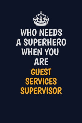 Full Download Who Needs A Superhero When You Are Guest Services Supervisor: Career journal, notebook and writing journal for encouraging men, women and kids. A framework for building your career. - Emily Christie | ePub