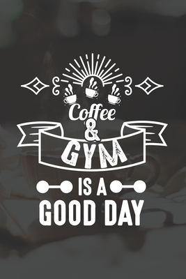 Download Coffee And Gym Is A Good Day: Line Journal, Diary Or Notebook For Coffee And Gym Lovers. 120 Story Paper Pages. 6 in x 9 in Cover. - Moklesur Press | PDF