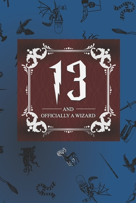 Download 13 And Officially A Wizard: Harry Potter Birthday Gift for 13 Year Old Boy or Girl Blank Lined Notebook Journal for 13th Birthday Better Than A Card! - Wizardly Stuff file in ePub