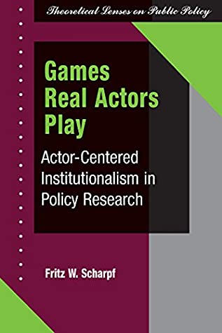 Read Online Games Real Actors Play: Actor-centered Institutionalism In Policy Research (Theoretical Lenses on Public Policy) - Fritz W. Scharpf file in ePub