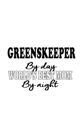 Read Online Greenskeeper By Day World's Best Mom By Night: Funny Greenskeeper Notebook, Journal Gift, Diary, Doodle Gift or Notebook 6 x 9 Compact Size- 109 Blank Lined Pages -  file in ePub