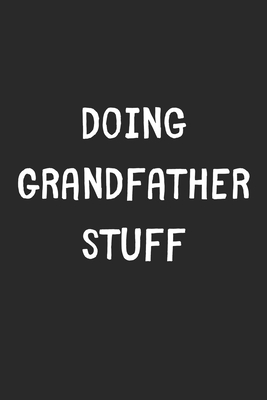 Download Doing Grandfather Stuff: Lined Journal, 120 Pages, 6 x 9, Funny Grandfather Gift Idea, Black Matte Finish (Doing Grandfather Stuff Journal) - Stuff Publishing | PDF