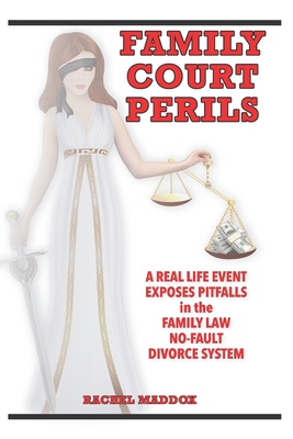 Download Family Court Perils: A Real Life Event Exposes Pitfalls in the Family Law No-fault Divorce System - Rachel Maddox file in ePub