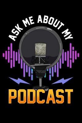 Full Download Ask Me About My Podcast: Ask Me About My Podcast Cute Podcasters Blank Composition Notebook for Journaling & Writing (120 Lined Pages, 6 x 9) - The Perfect Presents Podcastin Journals | PDF