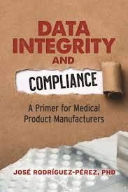 Read Data Integrity and Compliance: A Primer for Medical Product Manufacturers - Josae Rodraiguez Paerez file in PDF