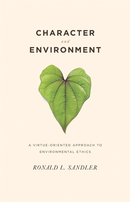 Download Character and Environment: A Virtue-Oriented Approach to Environmental Ethics - Ronald L. Sandler | ePub
